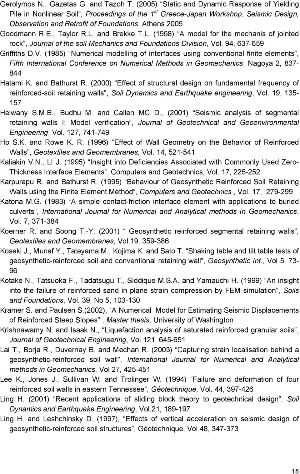 , Taylor R.L. and Brekke T.L. (1968) A model for the mechanis of jointed rock, Journal of the soil Mechanics and Foundations Division, Vo