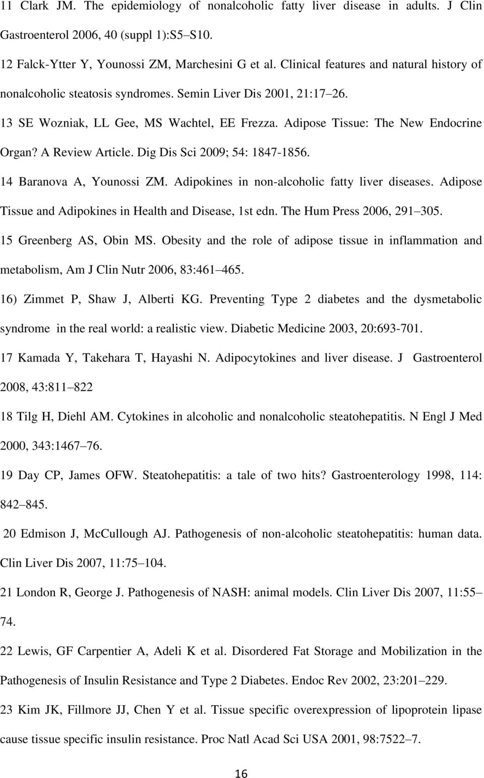 A Review Article. Dig Dis Sci 2009; 54: 1847-1856. 14 Baranova A, Younossi ZM. Adipokines in non-alcoholic fatty liver diseases. Adipose Tissue and Adipokines in Health and Disease, 1st edn.