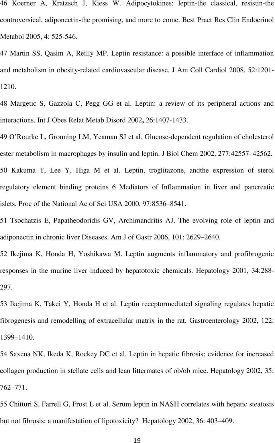 Leptin resistance: a possible interface of inflammation and metabolism in obesity-related cardiovascular disease. J Am Coll Cardiol 2008, 52:1201-1210. 48 Margetic S, Gazzola C, Pegg GG et al.