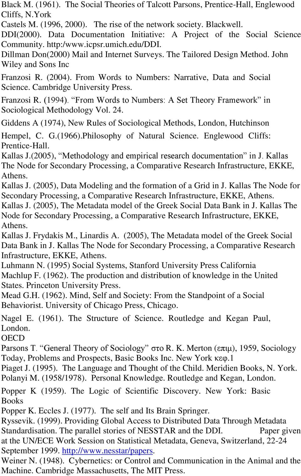 John Wiley and Sons Inc Franzosi R. (2004). From Words to Numbers: Narrative, Data and Social Science. Cambridge University Press. Franzosi R. (1994).