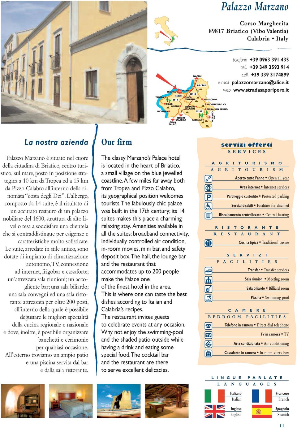 it La nostra azienda Palazzo Marzano è situato nel cuore della cittadina di Briatico, centro turistico, sul mare, posto in posizione strategica a 10 km da Tropea ed a 15 km da Pizzo Calabro all