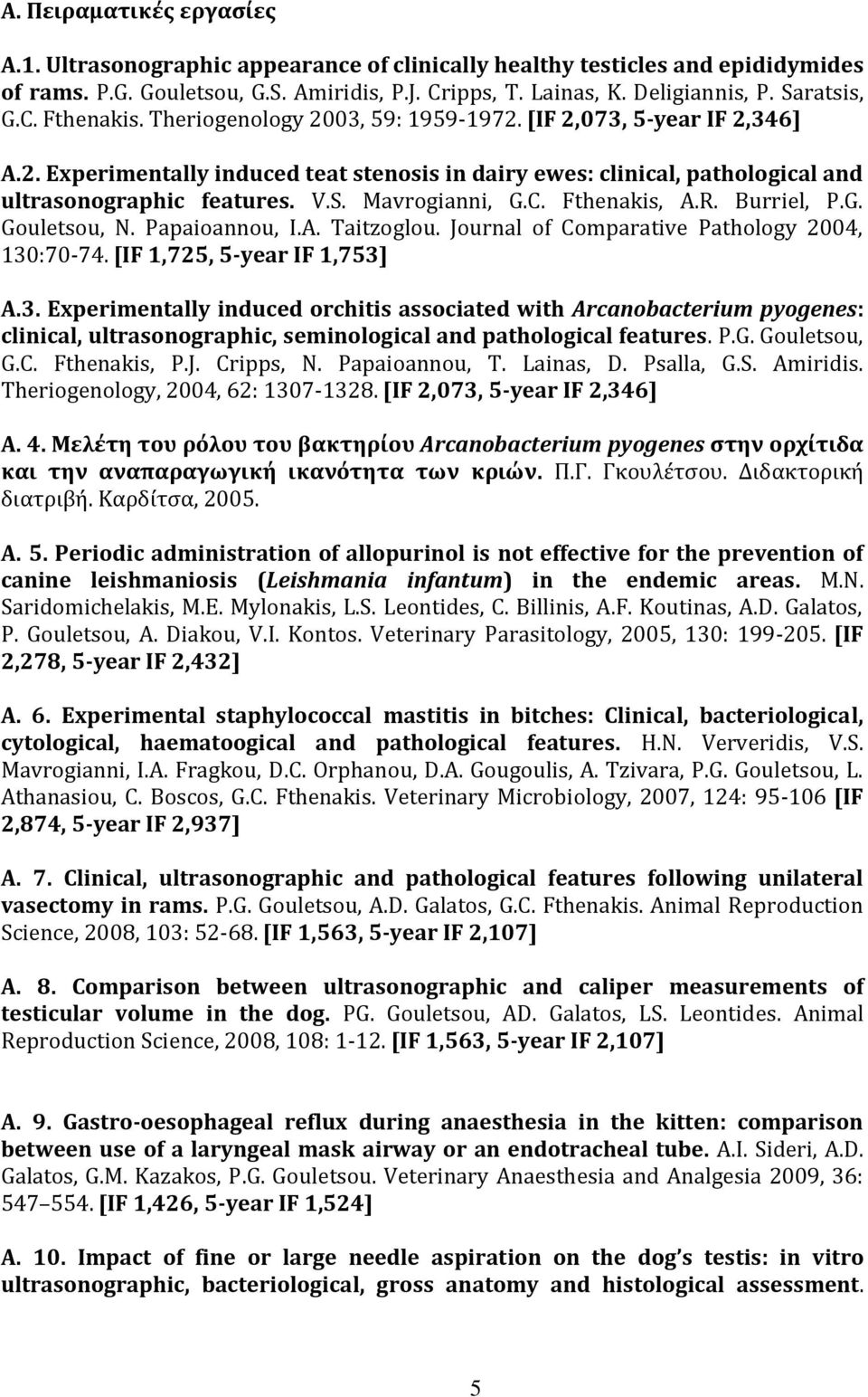 V.S. Mavrogianni, G.C. Fthenakis, A.R. Burriel, P.G. Gouletsou, N. Papaioannou, I.A. Taitzoglou. Journal of Comparative Pathology 2004, 130