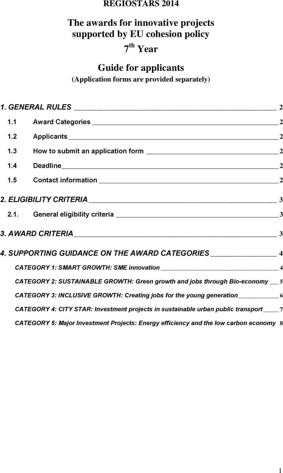 SUPPORTING GUIDANCE ON THE AWARD CATEGORIES 4 CATEGORY 1: SMART GROWTH: SME innovation 4 CATEGORY 2: SUSTAINABLE GROWTH: Green growth and jobs through Bio-economy 5 CATEGORY 3: INCLUSIVE