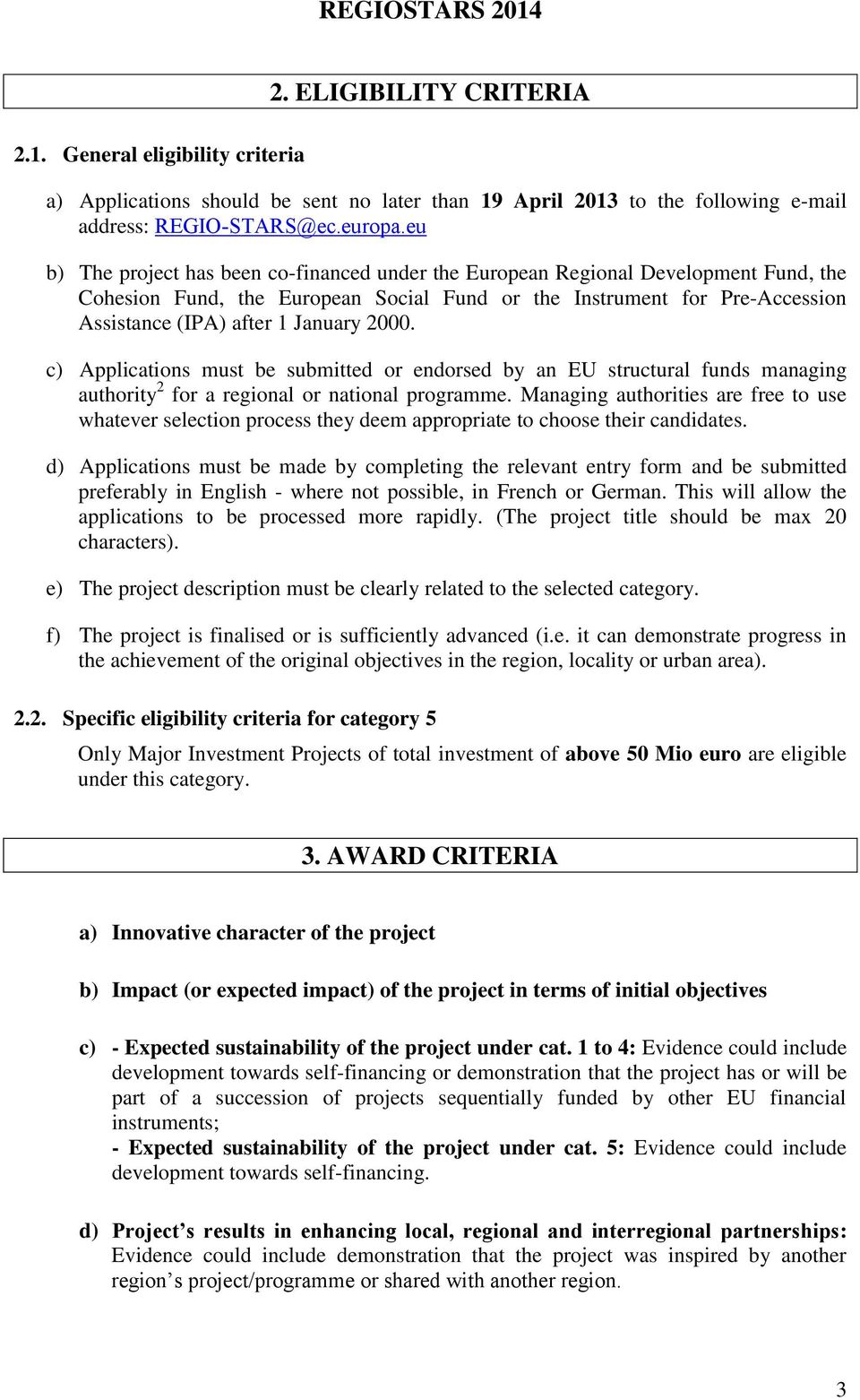 2000. c) Applications must be submitted or endorsed by an EU structural funds managing authority 2 for a regional or national programme.