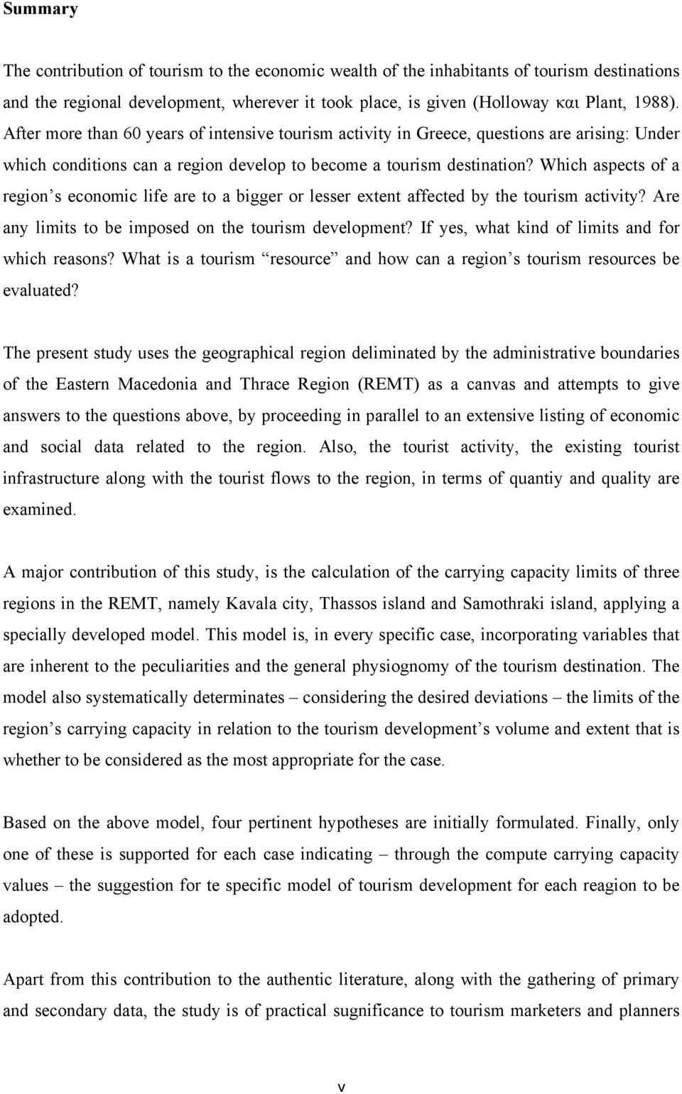 Which aspects of a region s economic life are to a bigger or lesser extent affected by the tourism activity? Are any limits to be imposed on the tourism development?