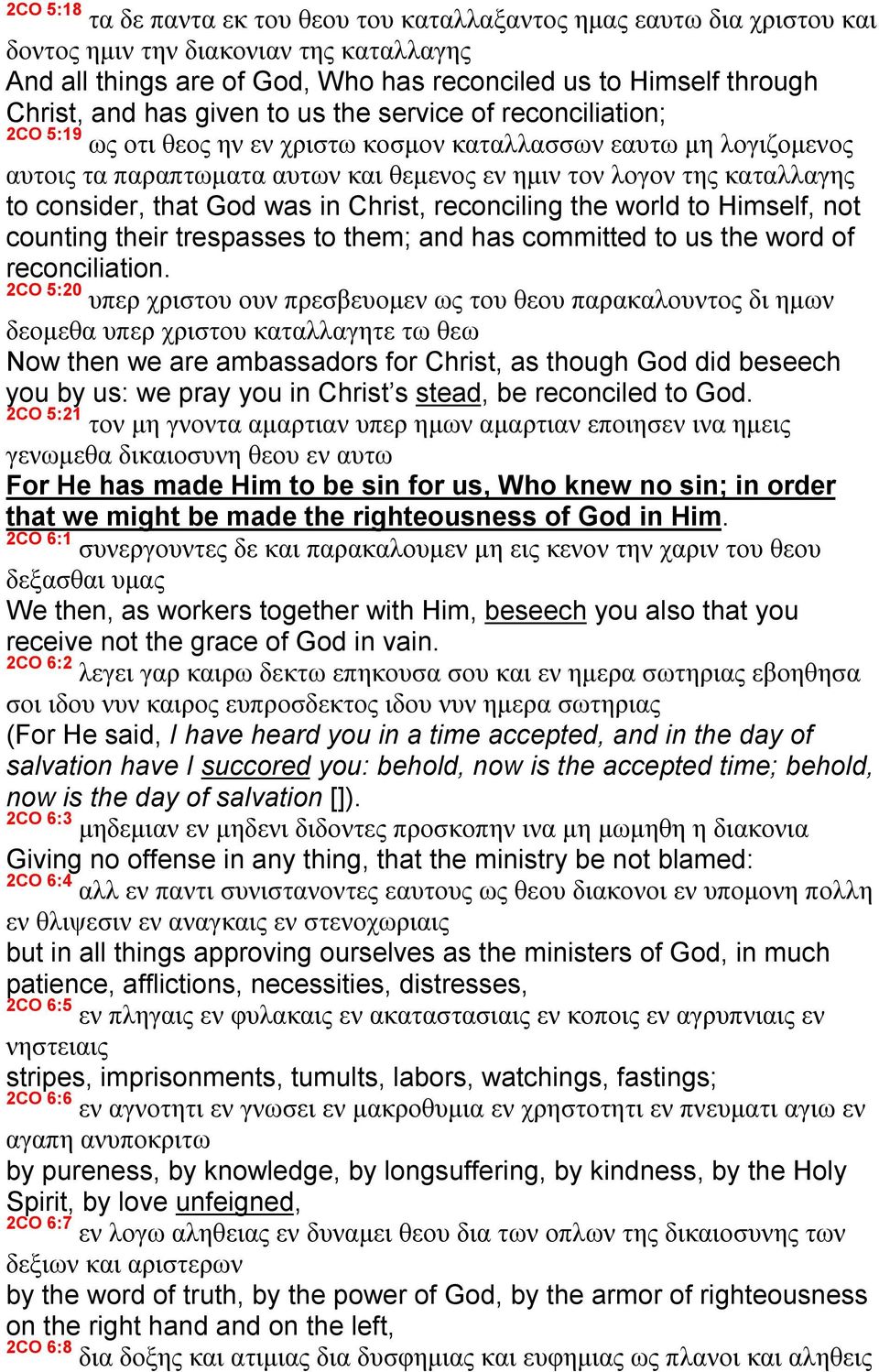 consider, that God was in Christ, reconciling the world to Himself, not counting their trespasses to them; and has committed to us the word of reconciliation.