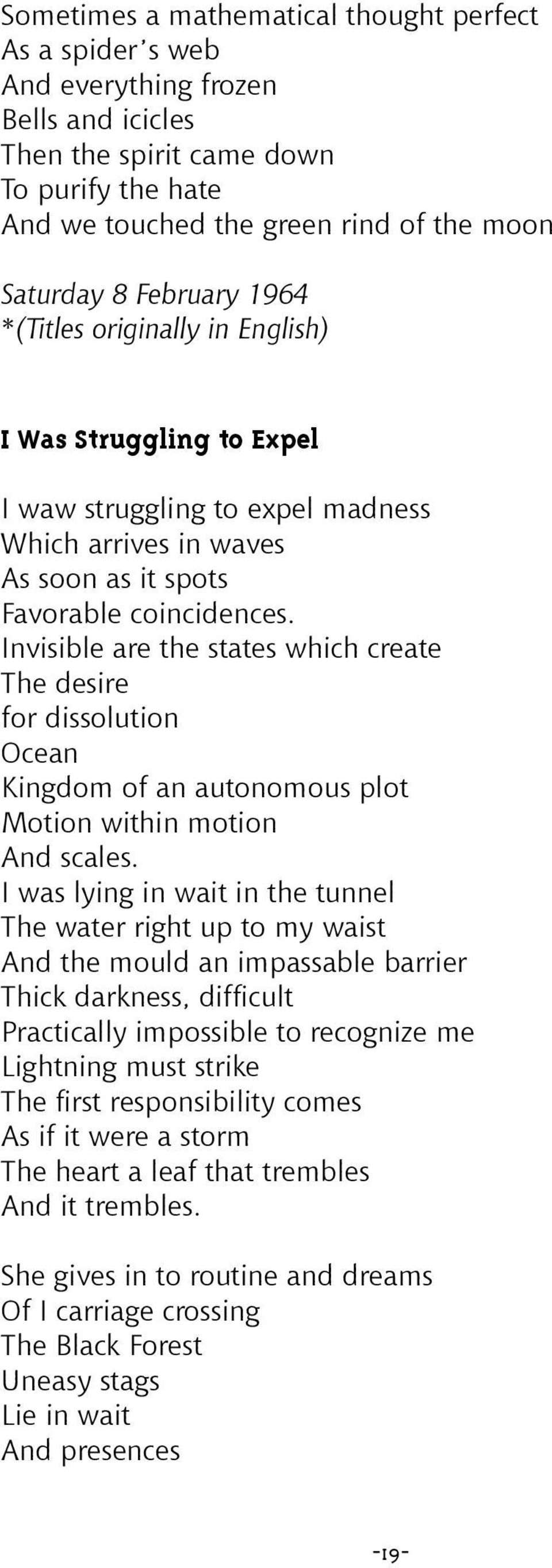 Invisible are the states which create The desire for dissolution Ocean Kingdom of an autonomous plot Motion within motion And scales.