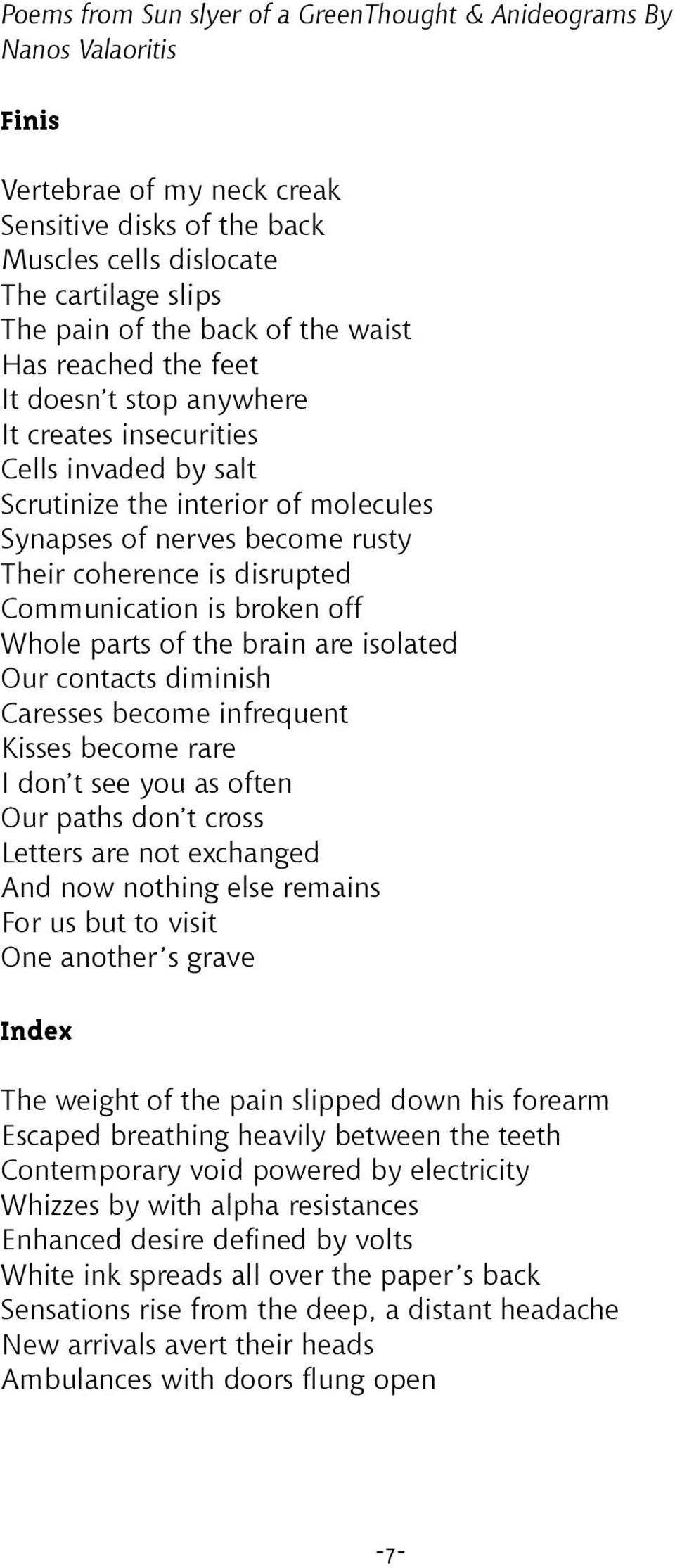 disrupted Communication is broken off Whole parts of the brain are isolated Our contacts diminish Caresses become infrequent Kisses become rare I don t see you as often Our paths don t cross Letters