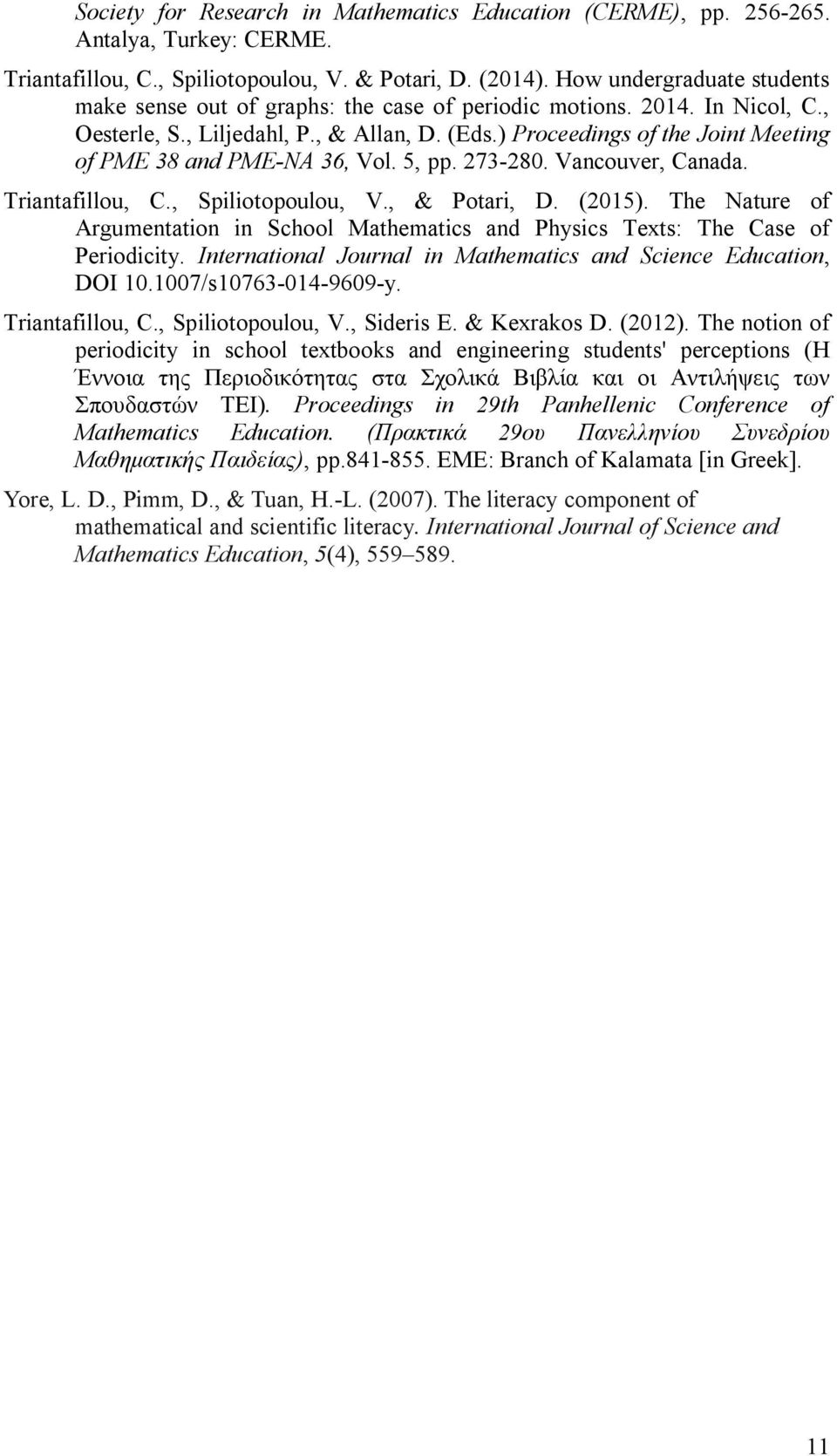 ) Proceedings of the Joint Meeting of PME 38 and PME-NA 36, Vol. 5, pp. 273-280. Vancouver, Canada. Triantafillou, C., Spiliotopoulou, V., & Potari, D. (2015).