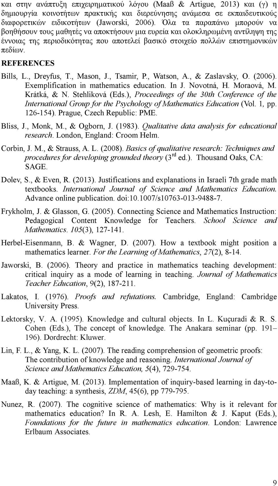 REFERENCES Bills, L., Dreyfus, T., Mason, J., Tsamir, P., Watson, A., & Zaslavsky, O. (2006). Exemplification in mathematics education. In J. Novotná, H. Moraová, M. Krátká, & N. Stehliková (Eds.