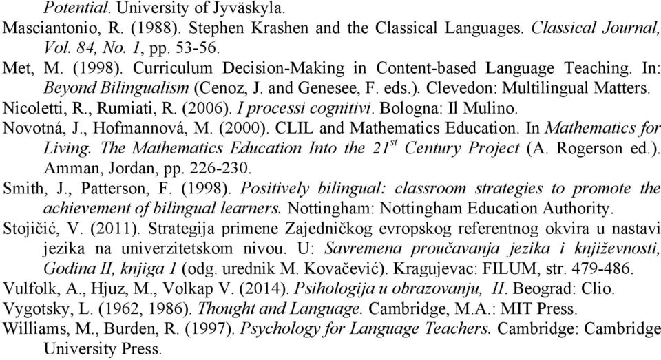 I processi cognitivi. Bologna: Il Mulino. Novotná, J., Hofmannová, M. (2000). CLIL and Mathematics Education. In Mathematics for Living. The Mathematics Education Into the 21 st Century Project (A.