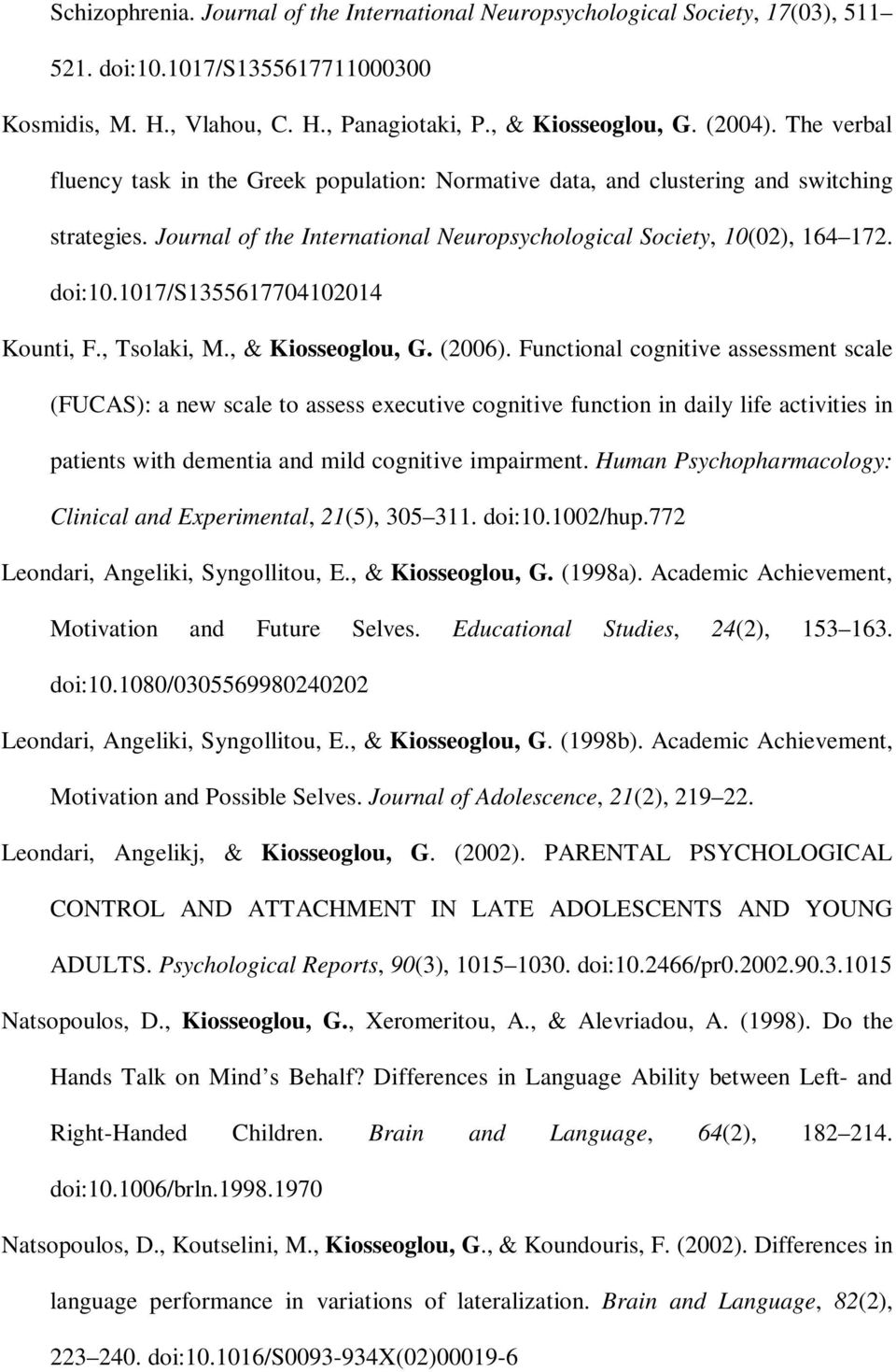 1017/s1355617704102014 Kounti, F., Tsolaki, M., & Kiosseoglou, G. (2006).