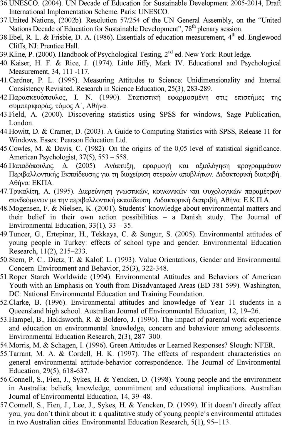 Essentials of education measurement, 4 th ed. Englewood Cliffs, NJ: Prentice Hall. 39. Kline, P. (2000). Handbook of Psychological Testing, 2 nd ed. New York: Rout ledge. 40. Kaiser, H. F. & Rice, J.