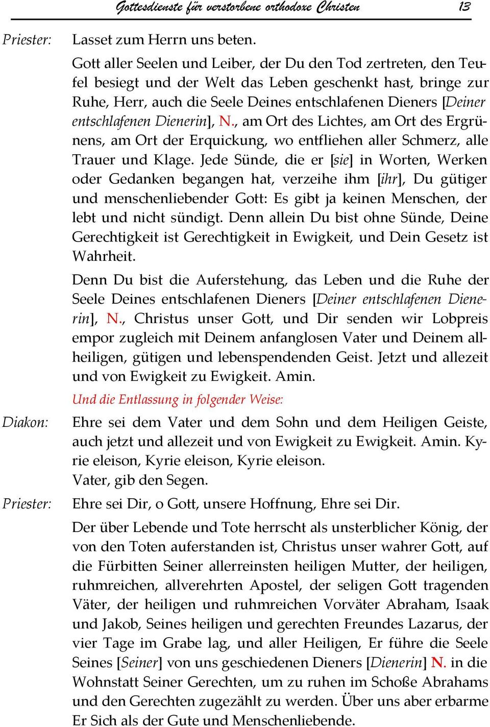 entschlafenen Dienerin], N., am Ort des Lichtes, am Ort des Ergrünens, am Ort der Erquickung, wo entfliehen aller Schmerz, alle Trauer und Klage.