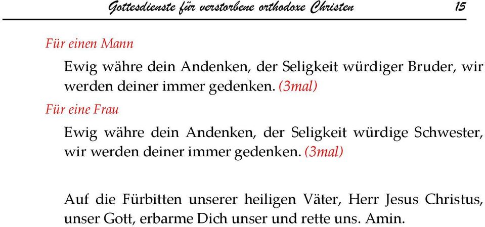 (3mal) Für eine Frau Ewig währe dein Andenken, der Seligkeit würdige Schwester, wir werden deiner