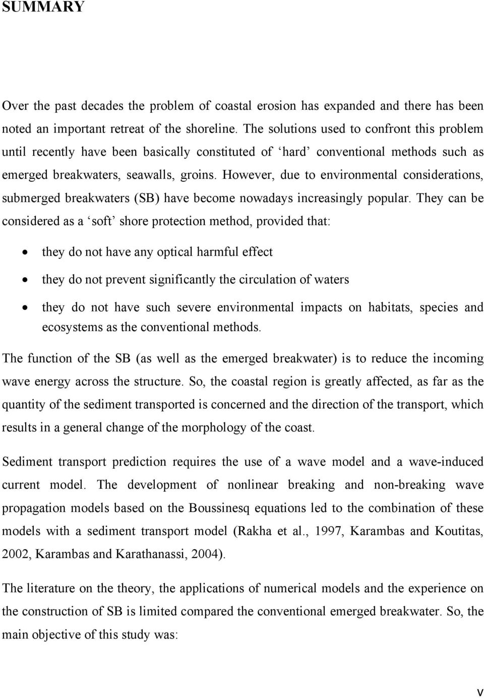 However, due to environmental considerations, submerged breakwaters (SB) have become nowadays increasingly popular.