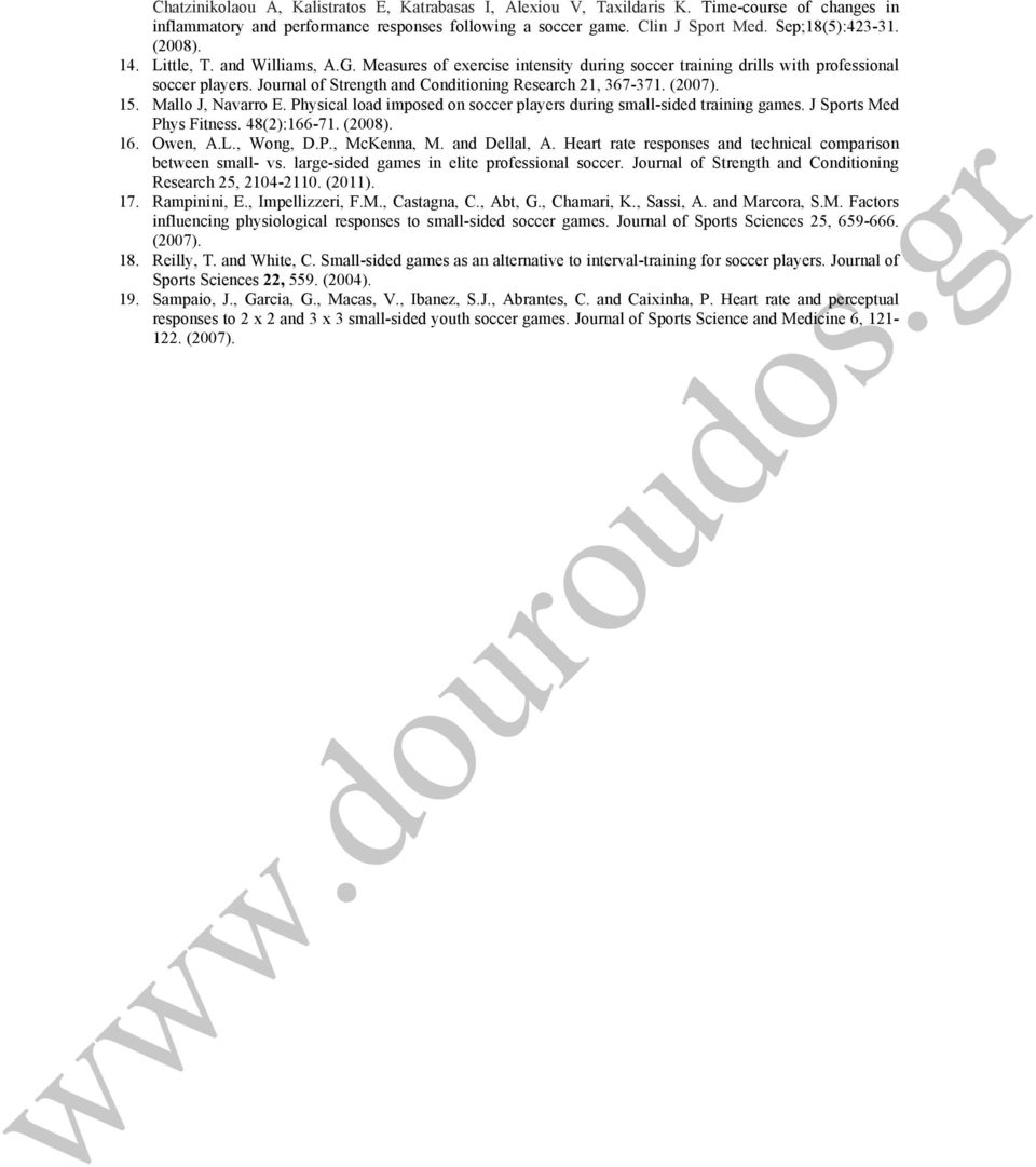 (2007). 15. Mallo J, Navarro E. Physical load imposed on soccer players during small-sided training games. J Sports Med Phys Fitness. 48(2):166-71. (2008). 16. Owen, A.L., Wong, D.P., McKenna, M.