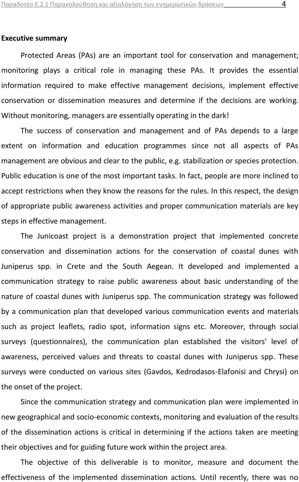 these PAs. It provides the essential information required to make effective management decisions, implement effective conservation or dissemination measures and determine if the decisions are working.