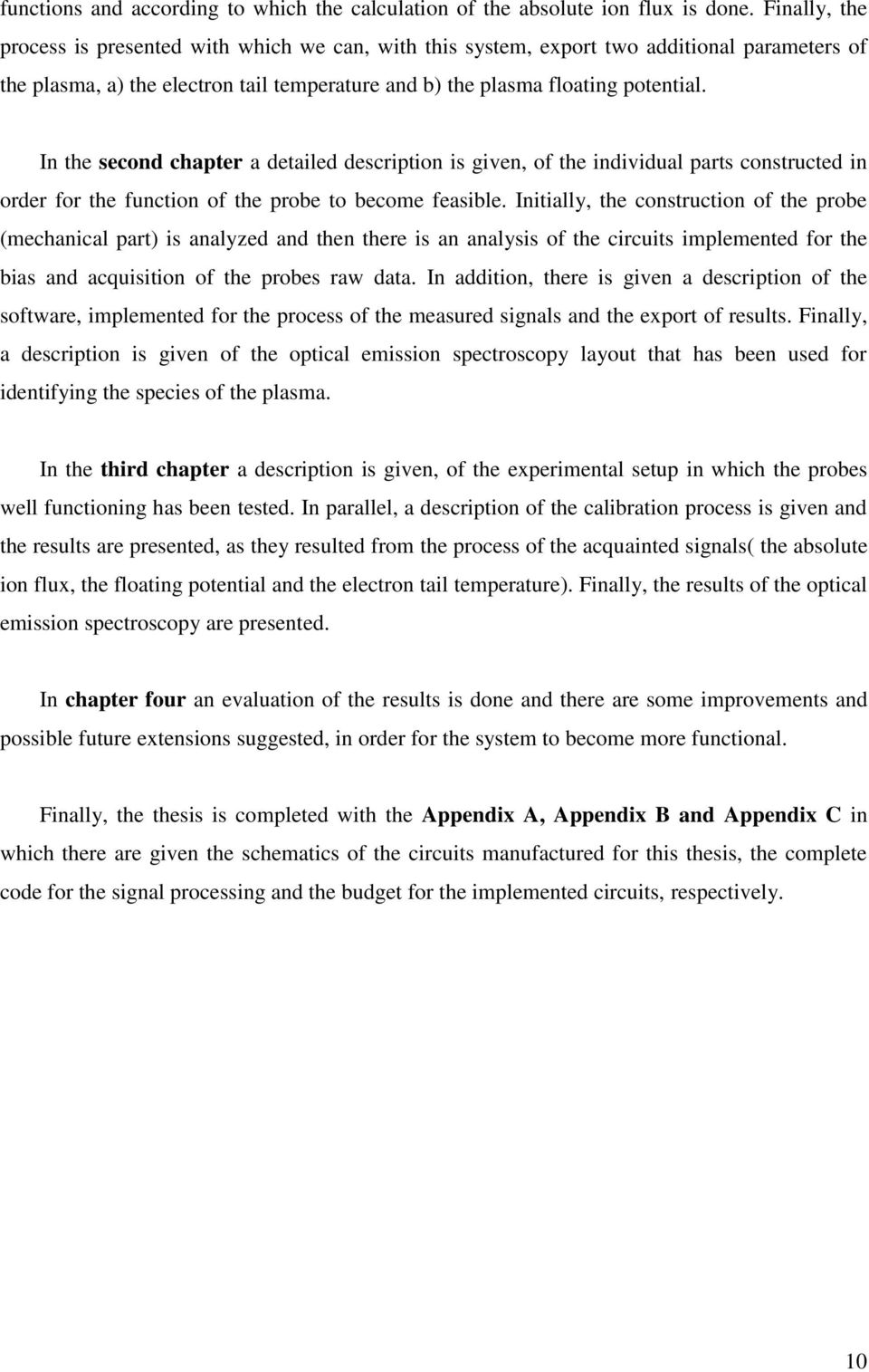 In the second chapter a detailed description is given, of the individual parts constructed in order for the function of the probe to become feasible.