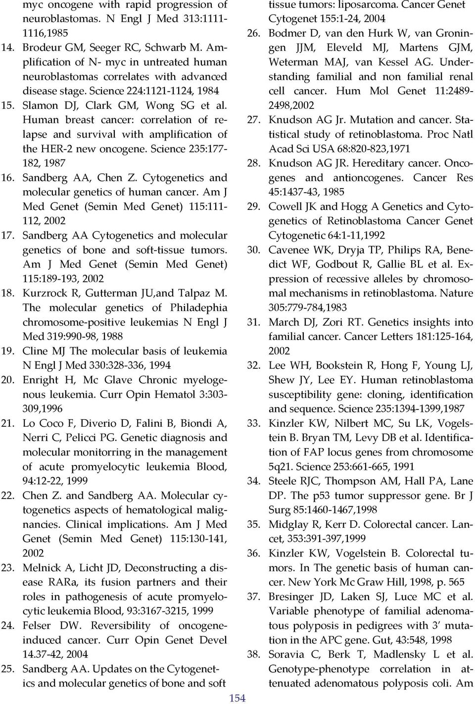 Understanding familial and non familial renal neuroblastomas correlates with advanced disease stage. Science 224:1121 1124, 1984 cell cancer. Hum Mol Genet 11:2489 15.