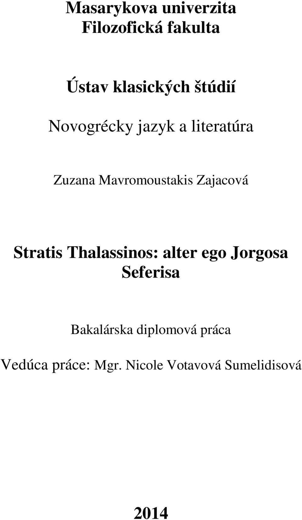 Zajacová Stratis Thalassinos: alter ego Jorgosa Seferisa