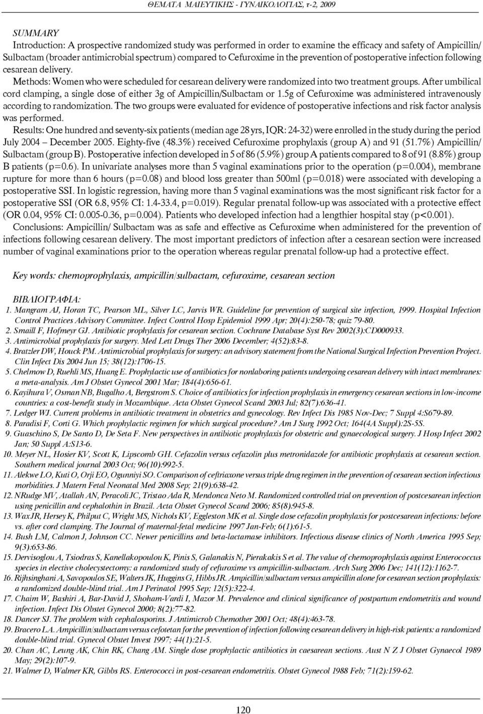 After umbilical cord clamping, a single dose of either 3g of Ampicillin/Sulbactam or 1.5g of Cefuroxime was administered intravenously according to randomization.