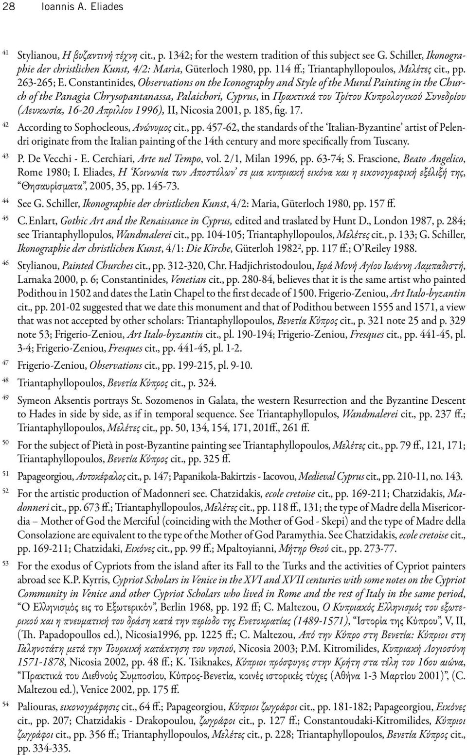 Constantinides, Observations on the Iconography and Style of the Mural Painting in the Church of the Panagia Chrysopantanassa, Palaichori, Cyprus, in Πρακτικά του Τρίτου Κυπρολογικού Συνεδρίου