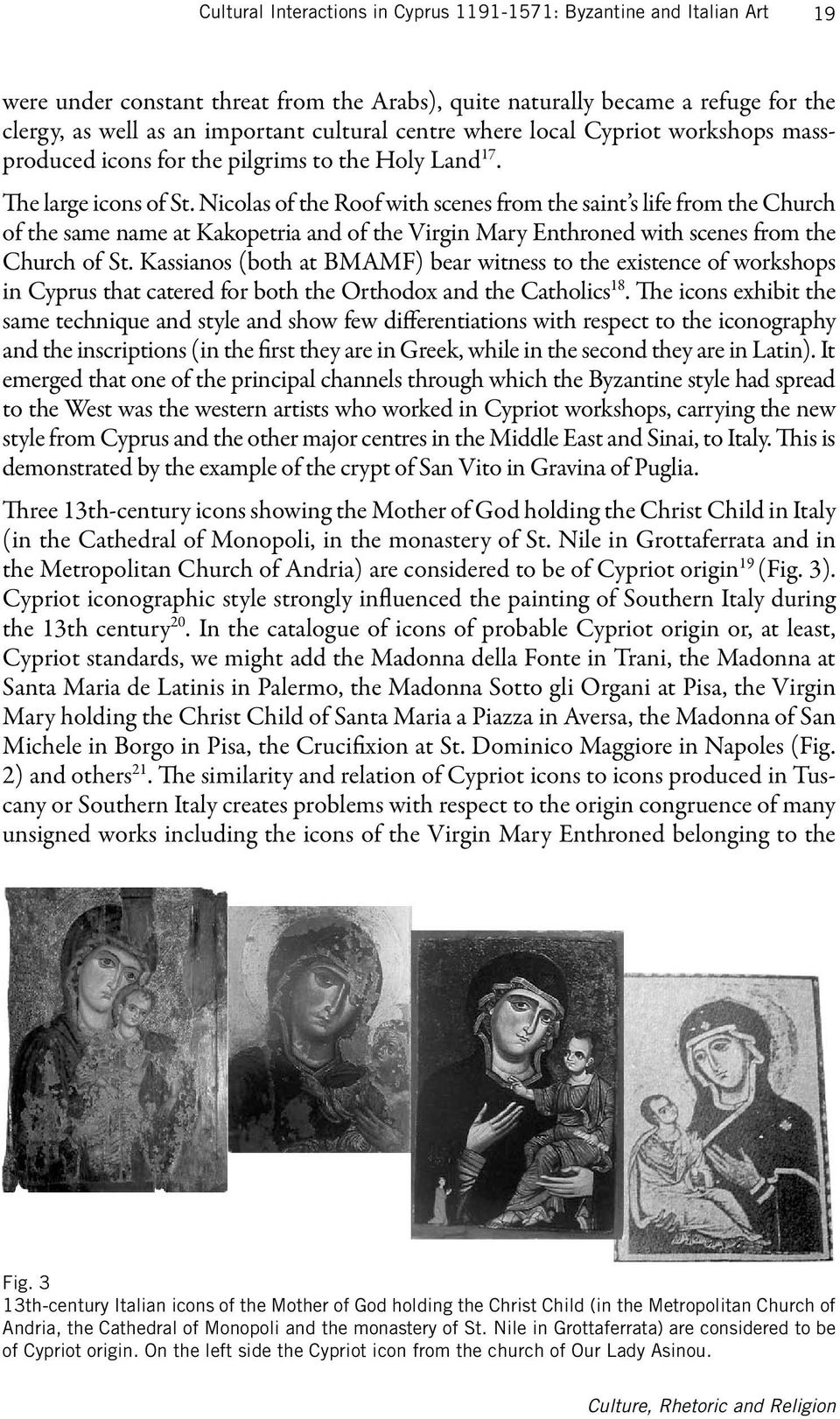 Nicolas of the Roof with scenes from the saint s life from the Church of the same name at Kakopetria and of the Virgin Mary Enthroned with scenes from the Church of St.