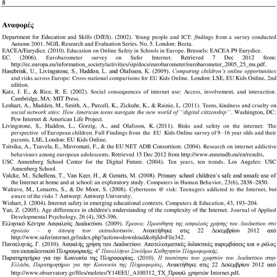 eu/information_society/activities/sip/docs/eurobarometer/eurobarometer_2005_25_ms.pdf. Hasebrink, U., Livingstone, S., Haddon, L. and Ólafsson, K. (2009).