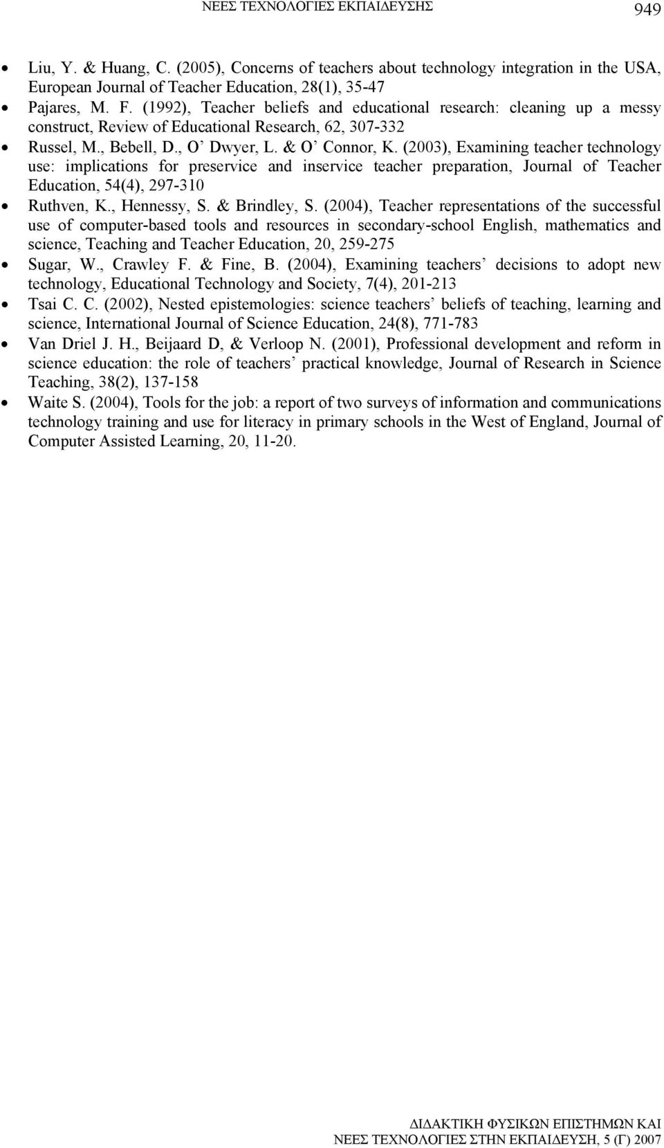 (2003), Examining teacher technology use: implications for preservice and inservice teacher preparation, Journal of Teacher Education, 54(4), 297-310 Ruthven, K., Hennessy, S. & Brindley, S.