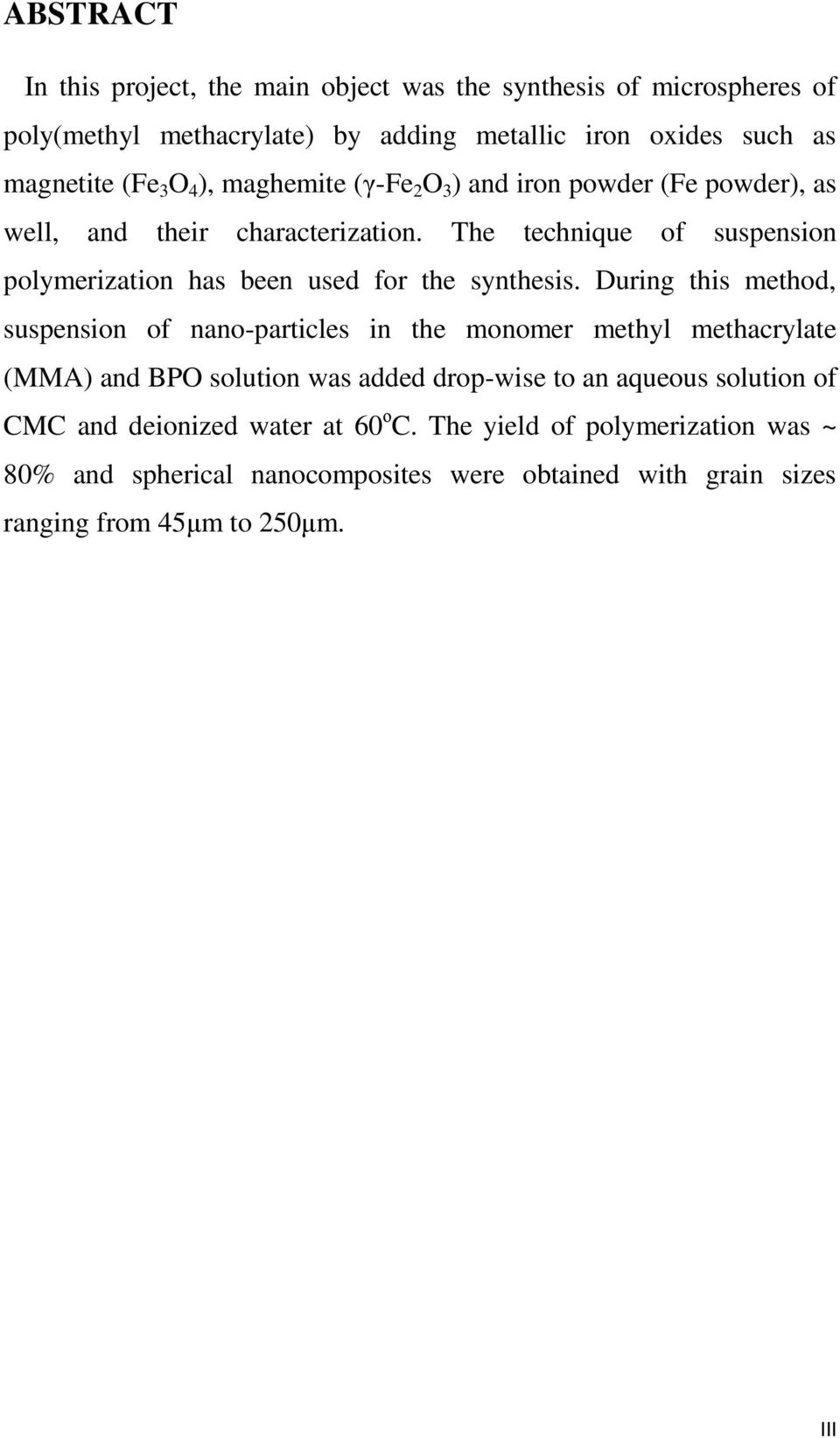 The technique of suspension polymerization has been used for the synthesis.