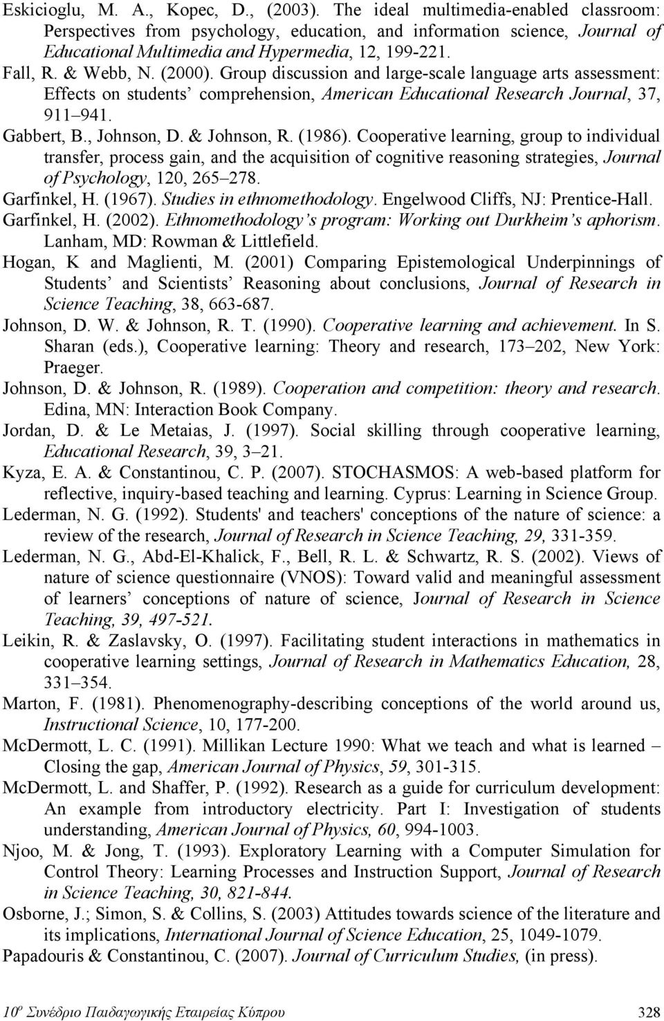 Group discussion and large-scale language arts assessment: Effects on students comprehension, American Educational Research Journal, 37, 911 941. Gabbert, B., Johnson, D. & Johnson, R. (1986).