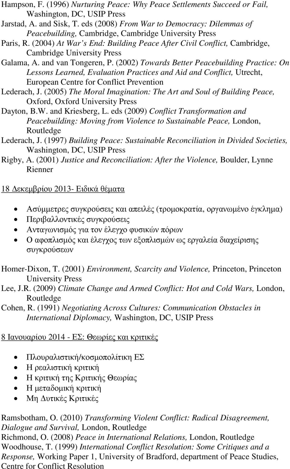 (2004) At War s End: Building Peace After Civil Conflict, Cambridge, Cambridge University Press Galama, A. and van Tongeren, P.