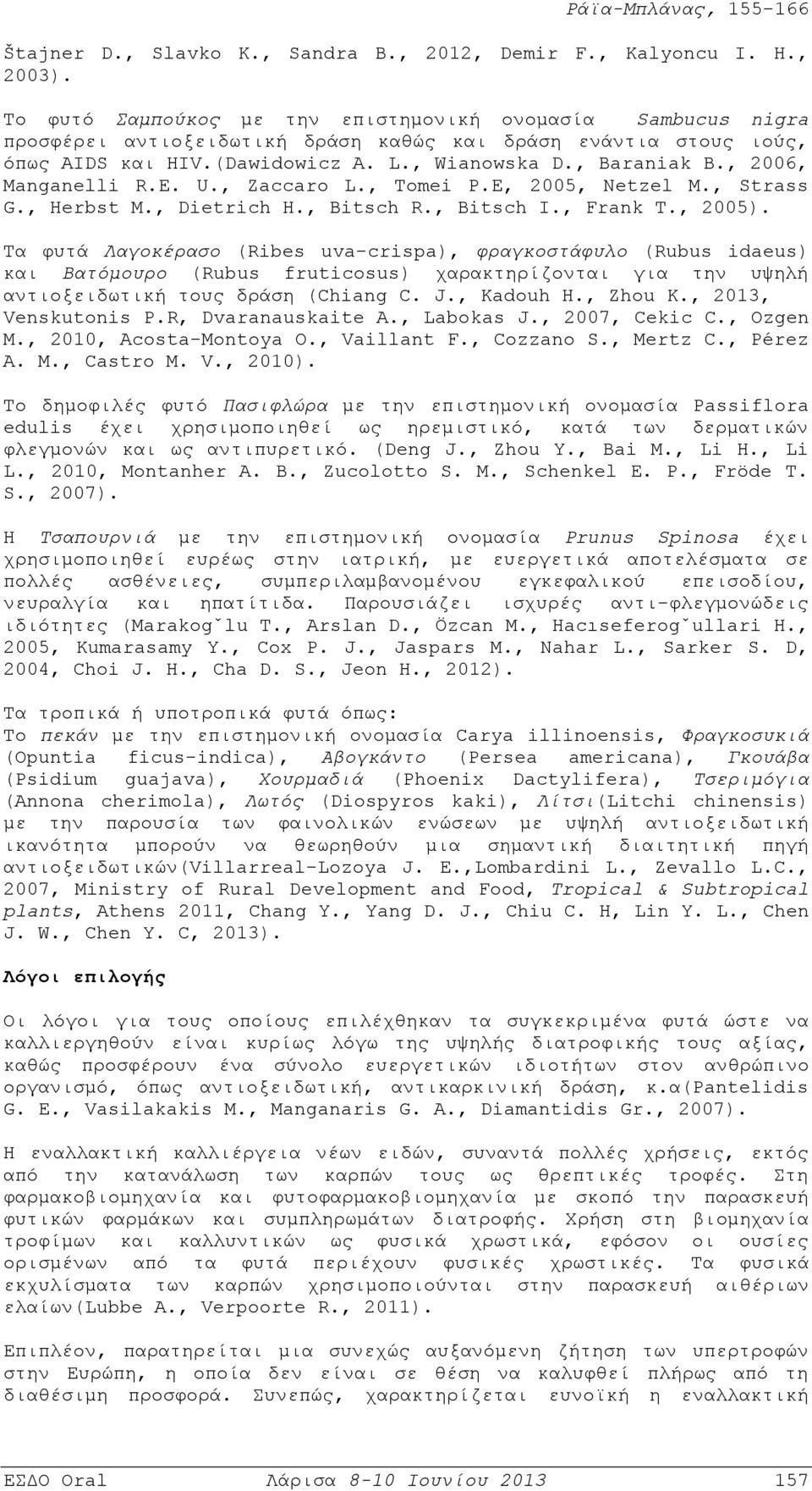 , 2006, Manganelli R.E. U., Zaccaro L., Tomei P.E, 2005, Netzel M., Strass G., Herbst M., Dietrich H., Bitsch R., Bitsch I., Frank T., 2005).