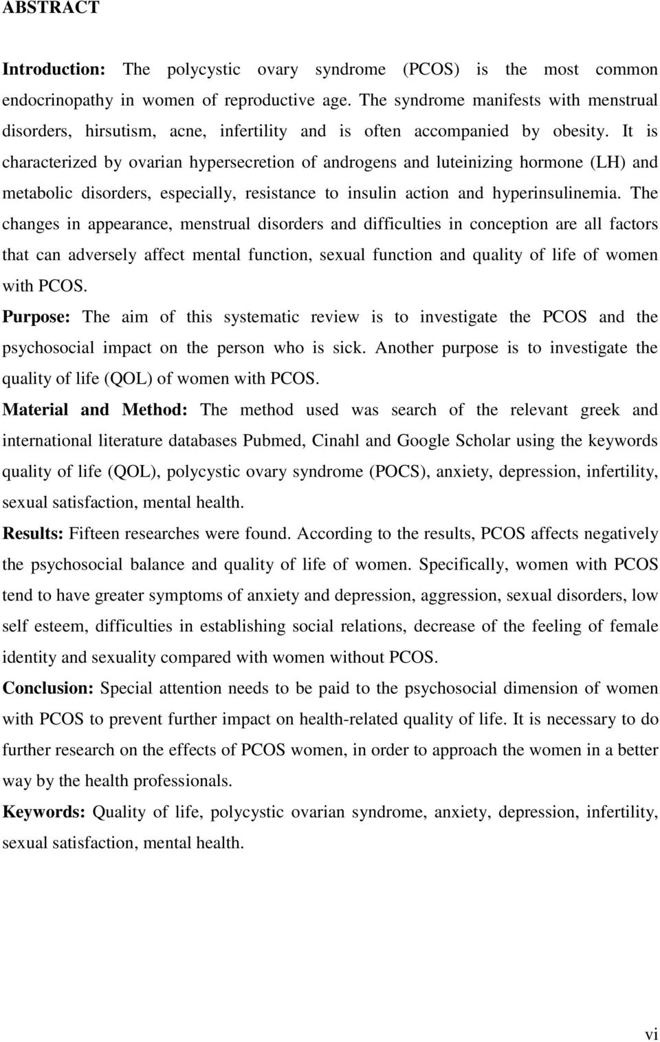 It is characterized by ovarian hypersecretion of androgens and luteinizing hormone (LH) and metabolic disorders, especially, resistance to insulin action and hyperinsulinemia.