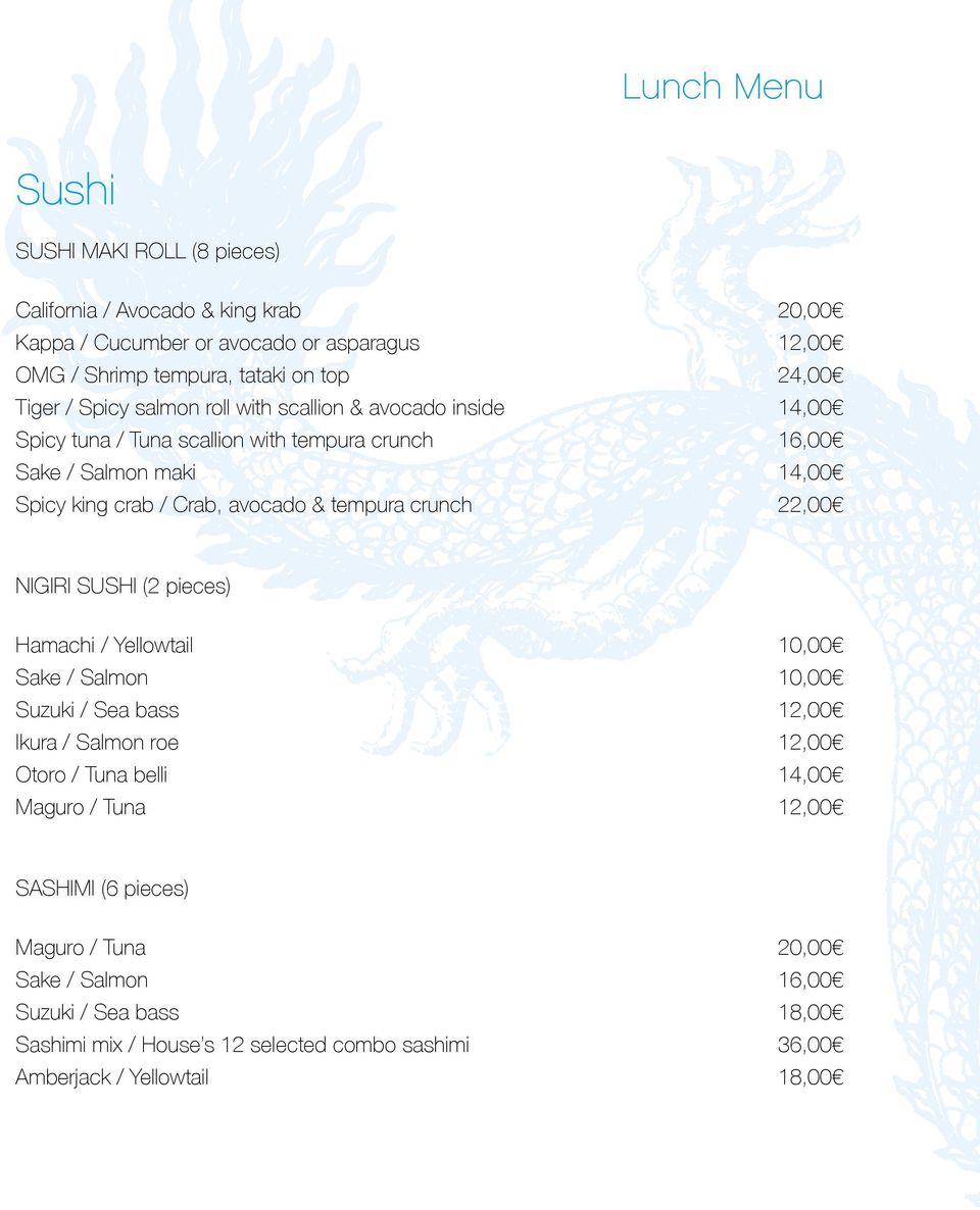 crunch 20,00 22,00 NIGIRI SUSHI (2 pieces) Hamachi / Yellowtail Sake / Salmon Suzuki / Sea bass Ikura / Salmon roe Otoro / Tuna belli Maguro / Tuna 10,00