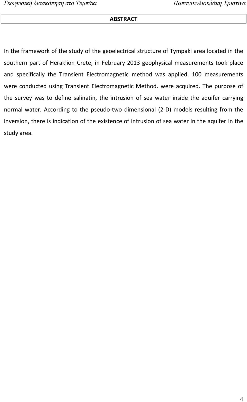 100 measurements were conducted using Transient Electromagnetic Method. were acquired.