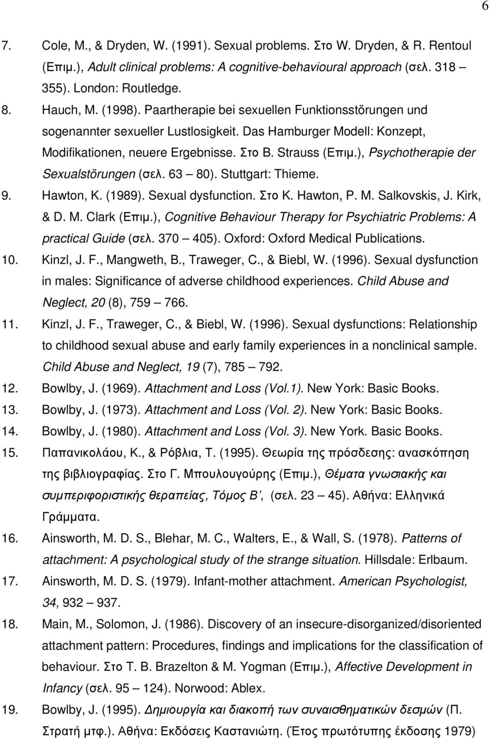 ), Psychotherapie der Sexualstörungen (σελ. 63 80). Stuttgart: Thieme. 9. Hawton, K. (1989). Sexual dysfunction. Στο K. Hawton, P. M. Salkovskis, J. Kirk, & D. M. Clark (Επιµ.