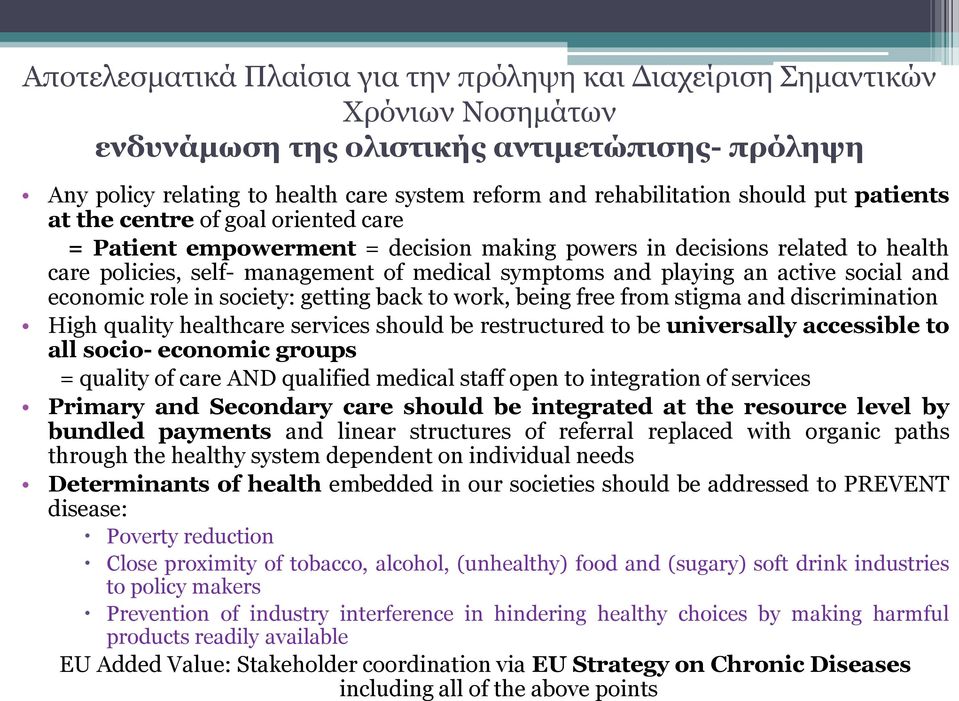 an active social and economic role in society: getting back to work, being free from stigma and discrimination High quality healthcare services should be restructured to be universally accessible to