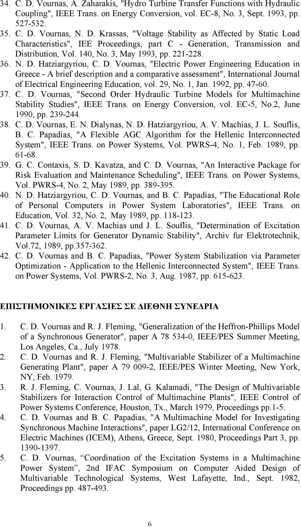 Hatziargyriou, C. D. Vournas, "Electric Power Engineering Education in Greece - A brief description and a comparative assessment", International Journal of Electrical Engineering Education, vol.