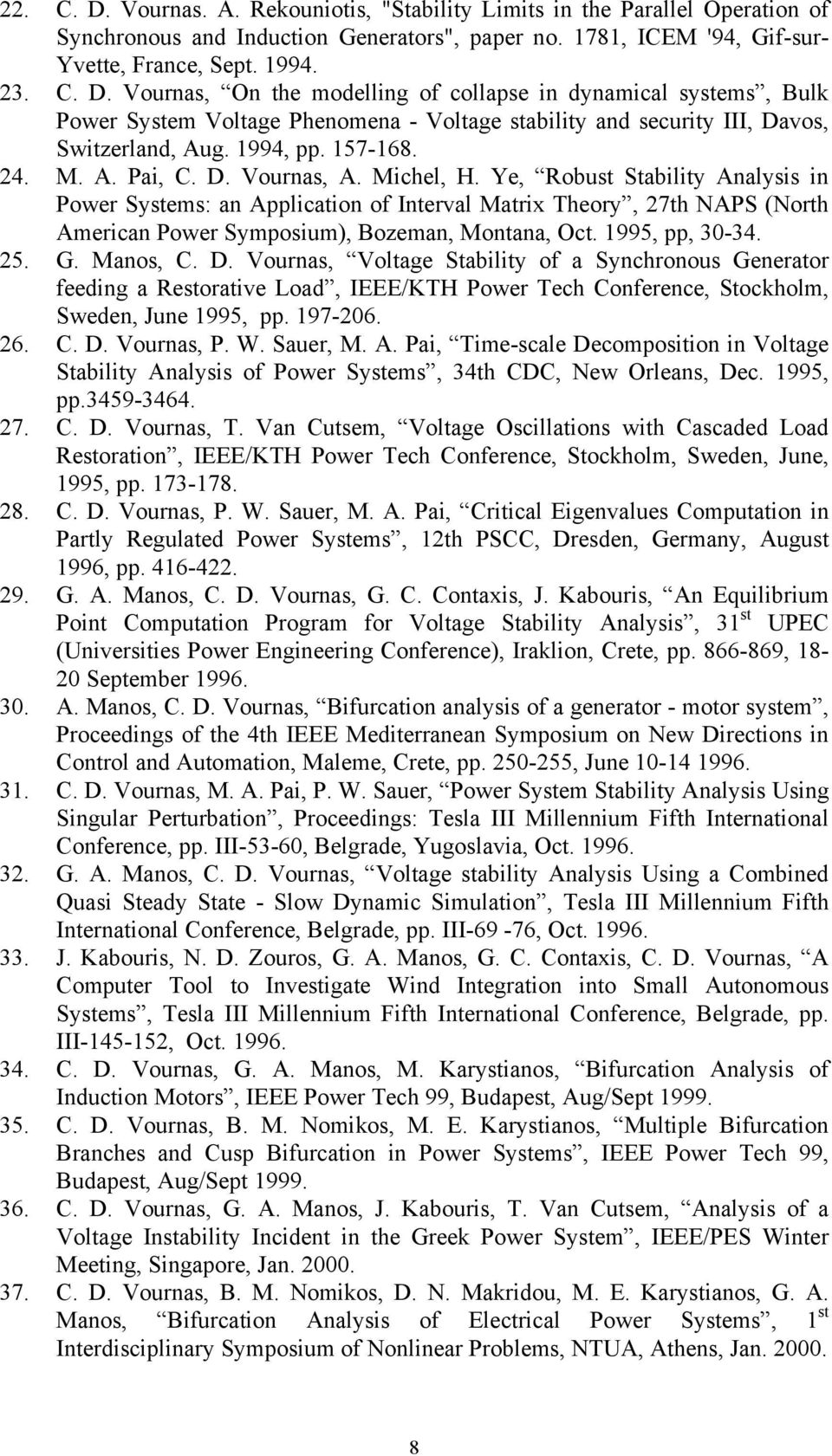 Ye, Robust Stability Analysis in Power Systems: an Application of Interval Matrix Theory, 27th NAPS (North American Power Symposium), Bozeman, Montana, Oct. 1995, pp, 30-34. 25. G. Manos, C. D.