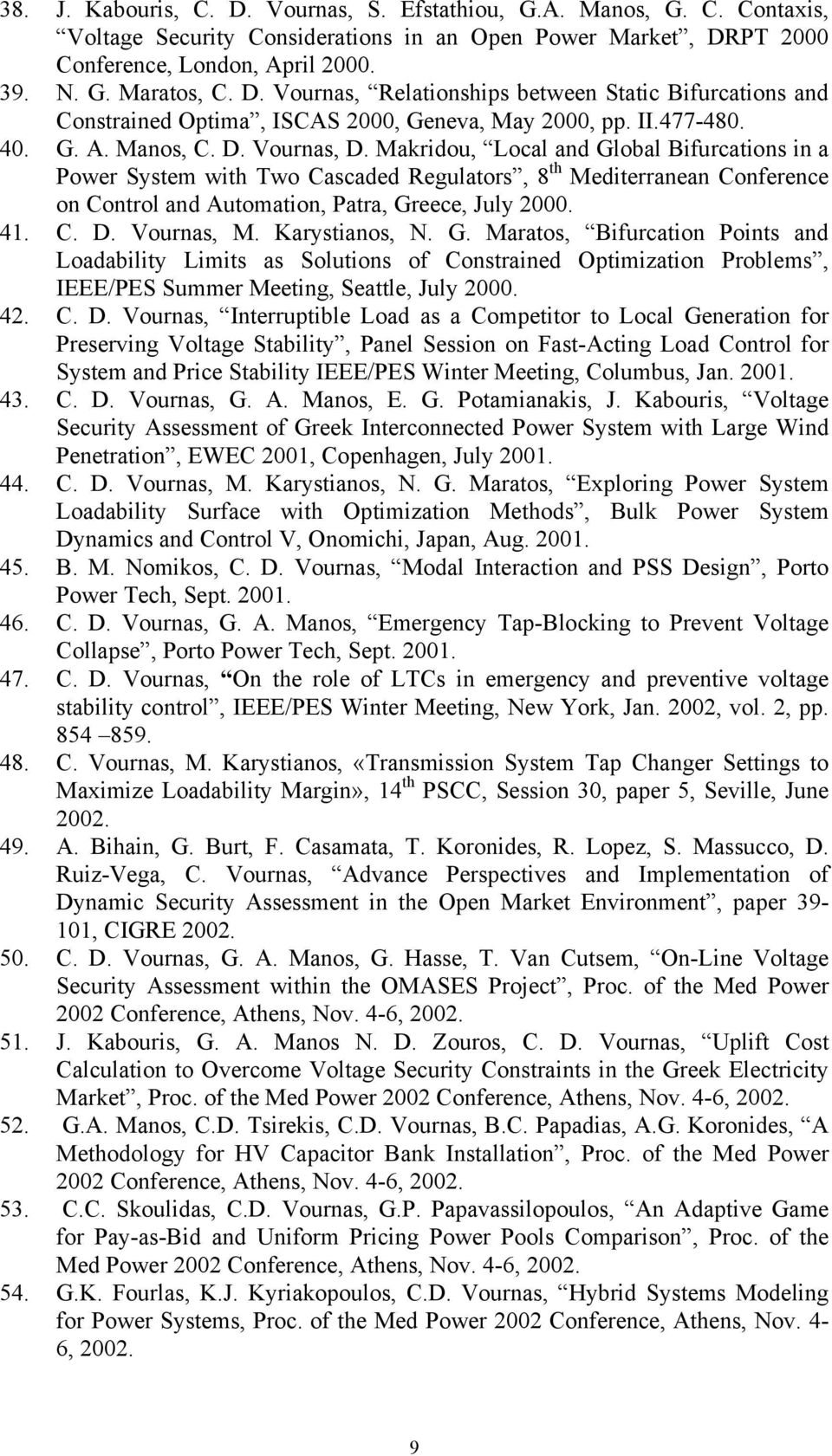 Makridou, Local and Global Bifurcations in a Power System with Two Cascaded Regulators, 8 th Mediterranean Conference on Control and Automation, Patra, Greece, July 2000. 41. C. D. Vournas, M.