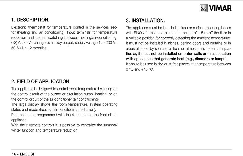 INSTALLATION. The appliance must be installed in flush or surface mounting boxes with EIKON frames and plates at a height of 1.