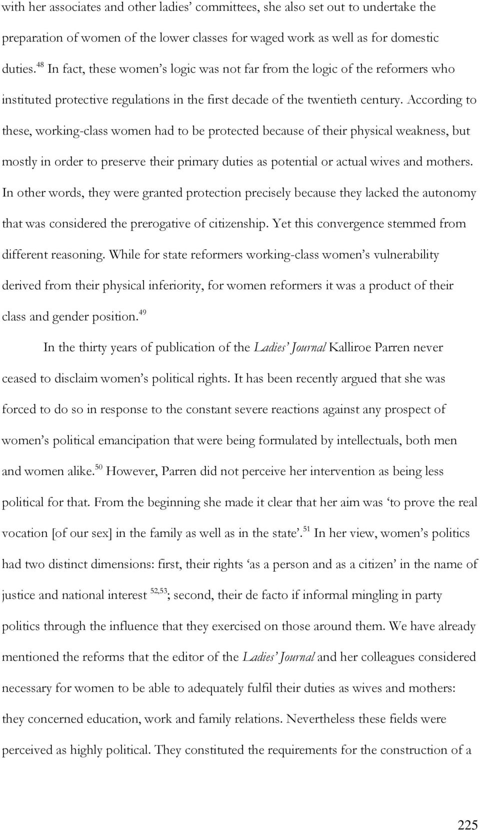 According to these, working-class women had to be protected because of their physical weakness, but mostly in order to preserve their primary duties as potential or actual wives and mothers.