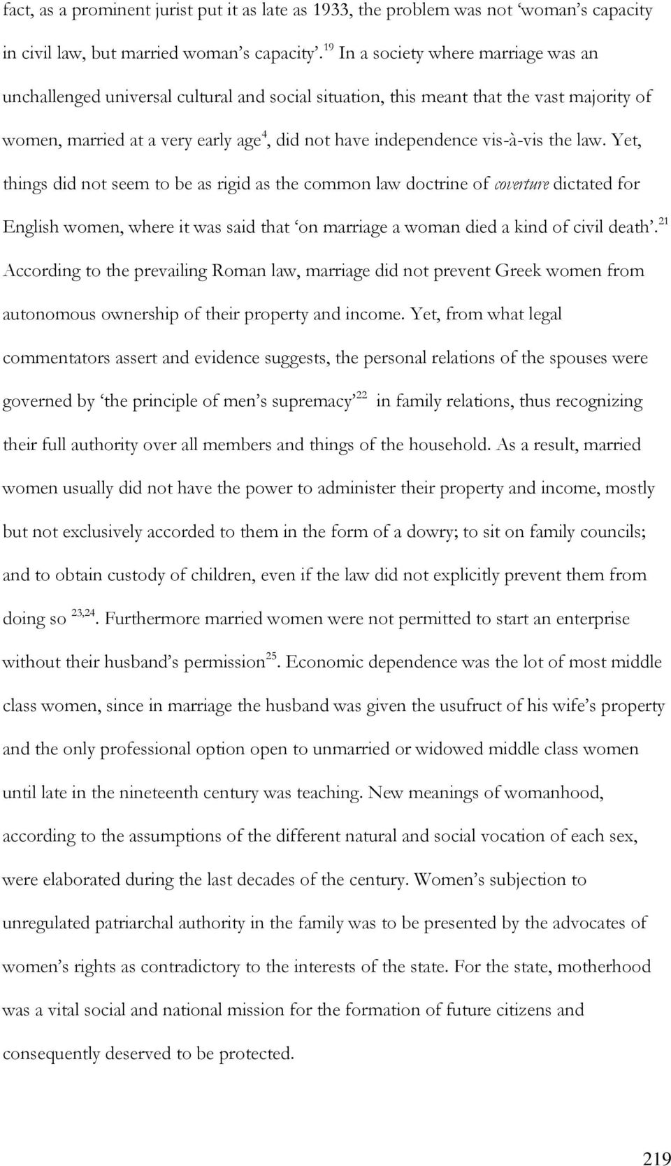 vis-à-vis the law. Yet, things did not seem to be as rigid as the common law doctrine of coverture dictated for English women, where it was said that on marriage a woman died a kind of civil death.