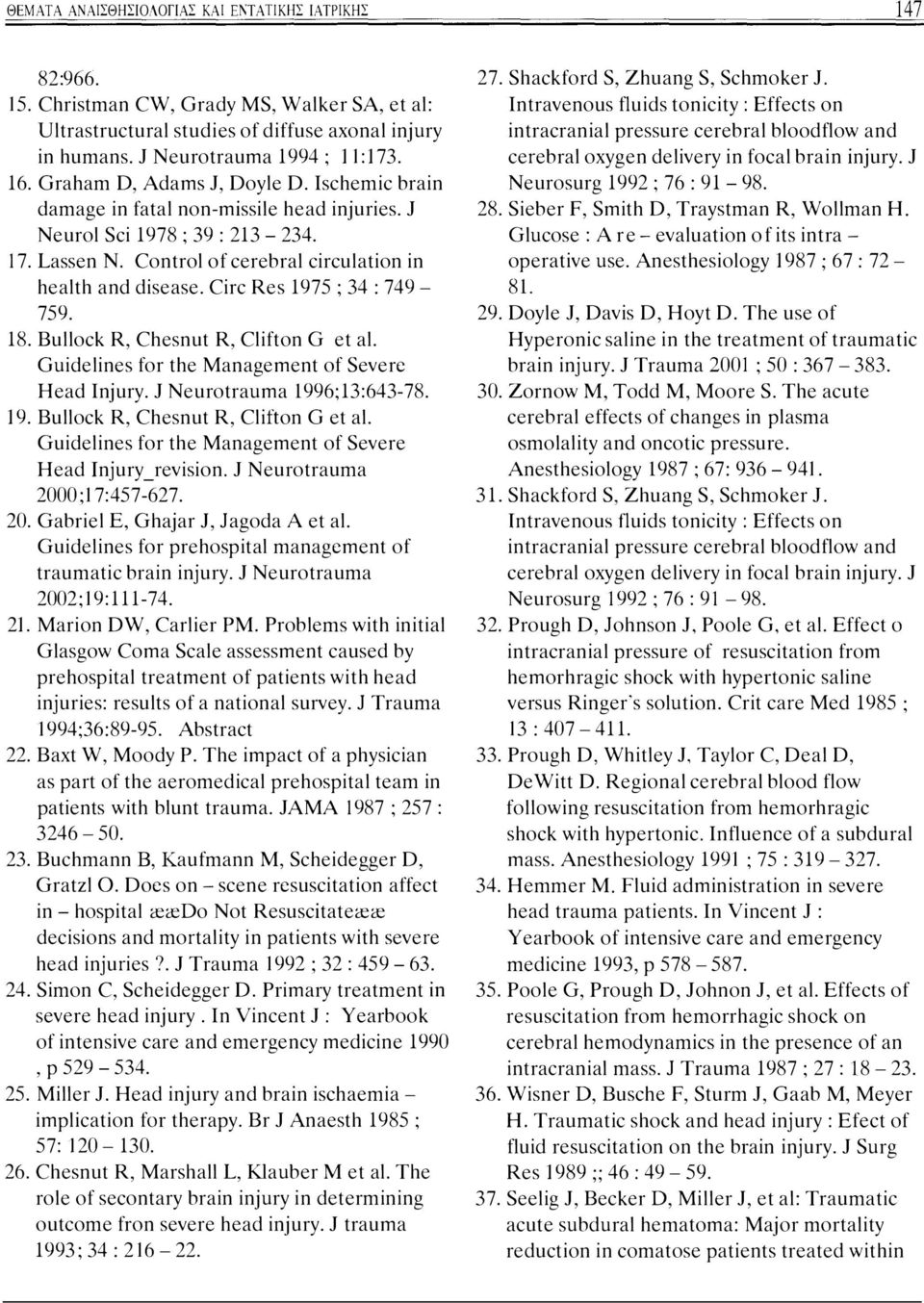 Circ Res 1975 ; 34 : 749-759. 18. Bullock R, Chesnut R, Clifton G et al. Guidelines for the Management of Severc Head Injury. J Neurotrauma 1996;13:643-78. 19. Bullock R, Chesnut R, Clinon G et al.