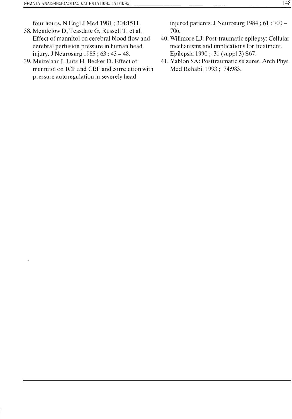 Effect of mannitol on ICP and CBF and correlation with pressure autoregulation in severely head injured patients. 1 Neurosurg 1984; 61 : 700-706. 40.