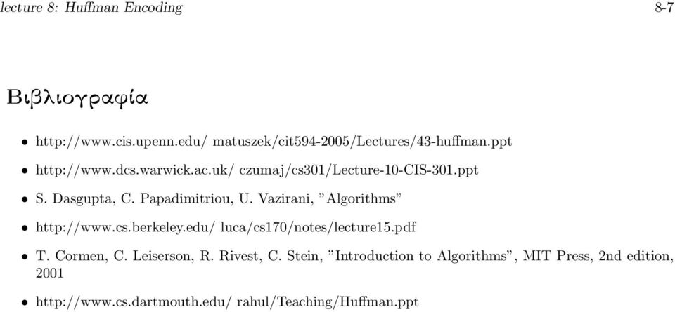 Vazirani, Algorithms http://www.cs.berkeley.edu/ luca/cs170/notes/lecture15.pdf T. Cormen, C. Leiserson, R.