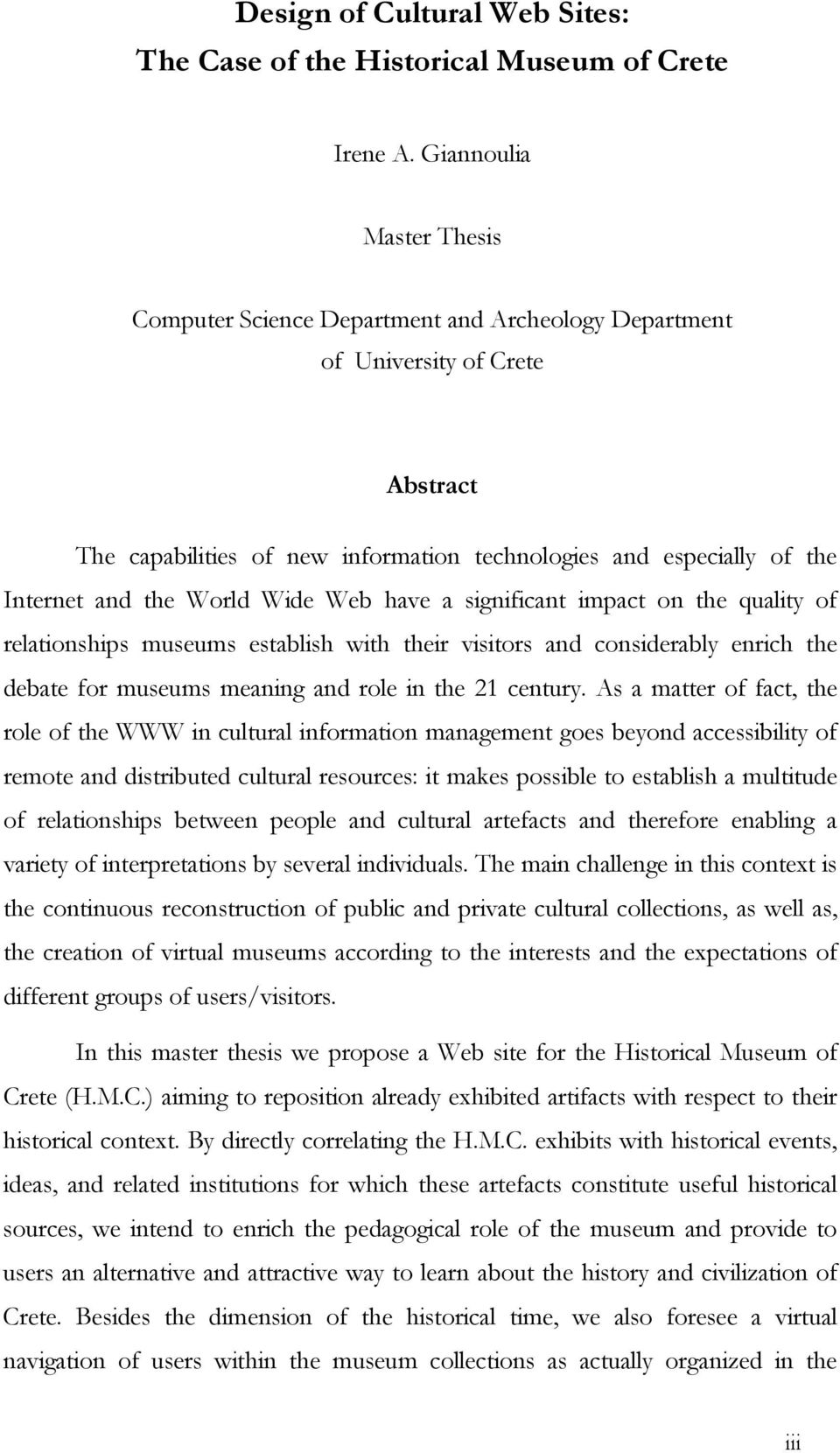 World Wide Web have a significant impact on the quality of relationships museums establish with their visitors and considerably enrich the debate for museums meaning and role in the 21 century.