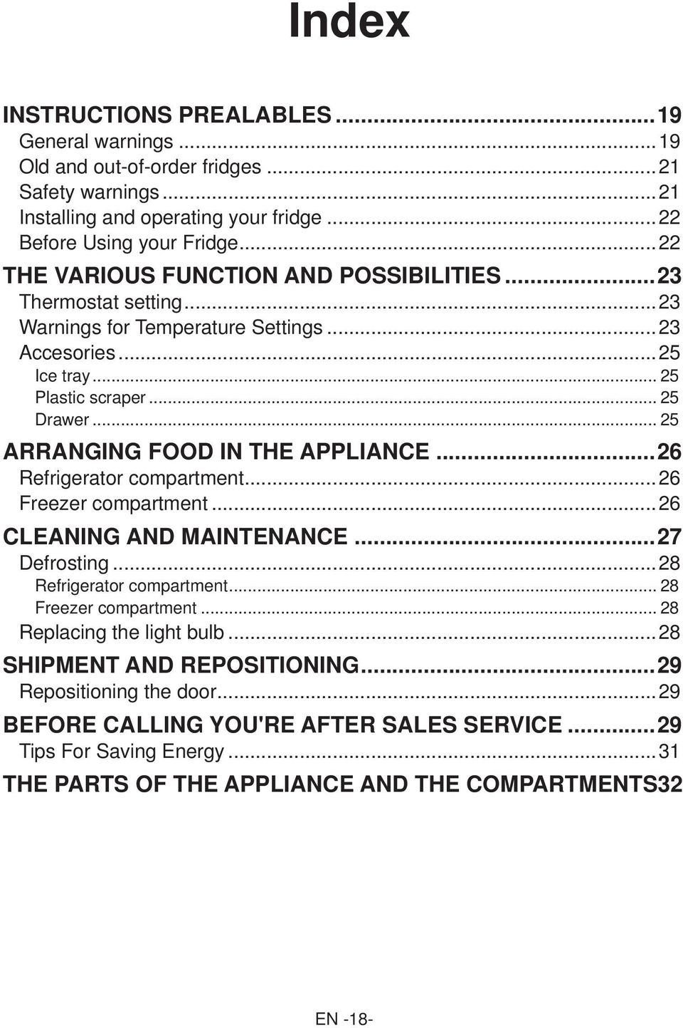 .. 25 ARRANGING FOOD IN THE APPLIANCE...26 Refrigerator compartment...26 Freezer compartment...26 CLEANING AND MAINTENANCE...27 Defrosting...28 Refrigerator compartment... 28 Freezer compartment.